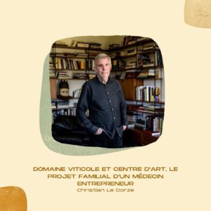Domaine viticole & centre d’art, le projet familial d’un médecin-entrepreneur